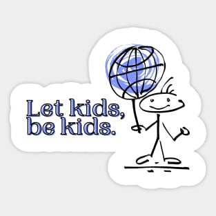 Let kids, be kids. Sticker